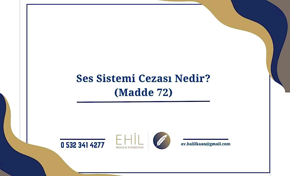 Ses Sistemi Cezası Nedir? (Madde 72)