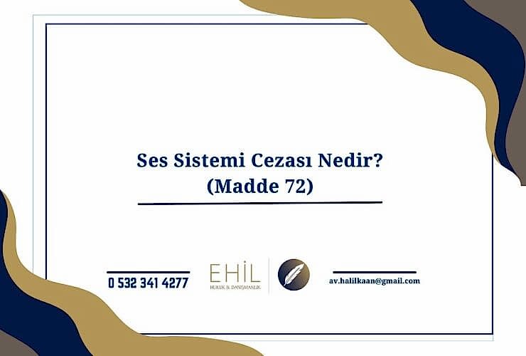 Ses Sistemi Cezası Nedir? (Madde 72)